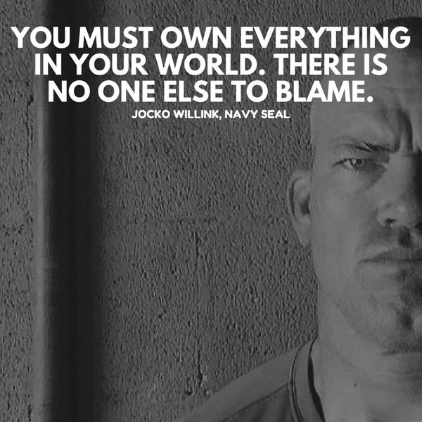 You must own everything in your world. There is no one else to blame.