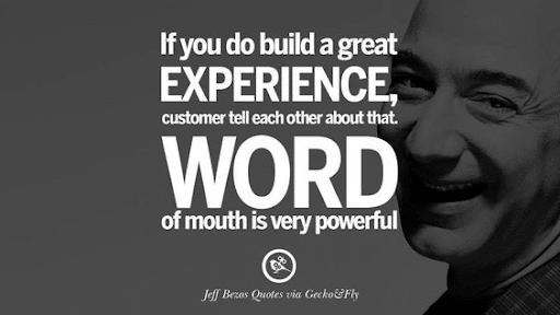 “If you do build a great experience, customers tell each other about that. Word of mouth is very powerful.” quote