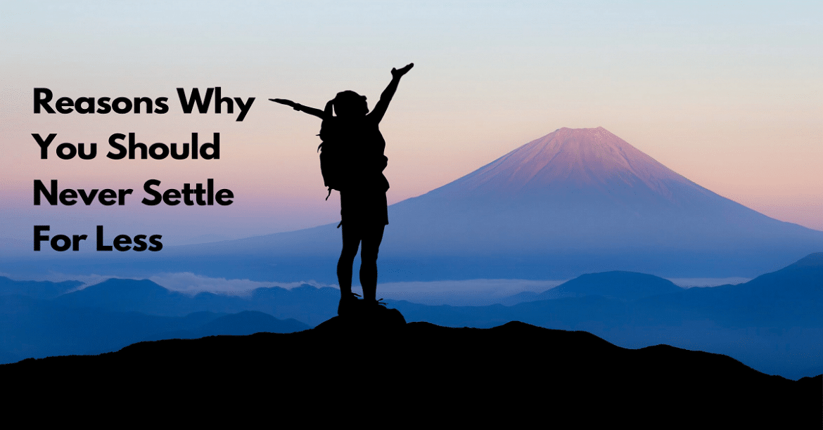 Reasons Why You Should Never Settle For Less