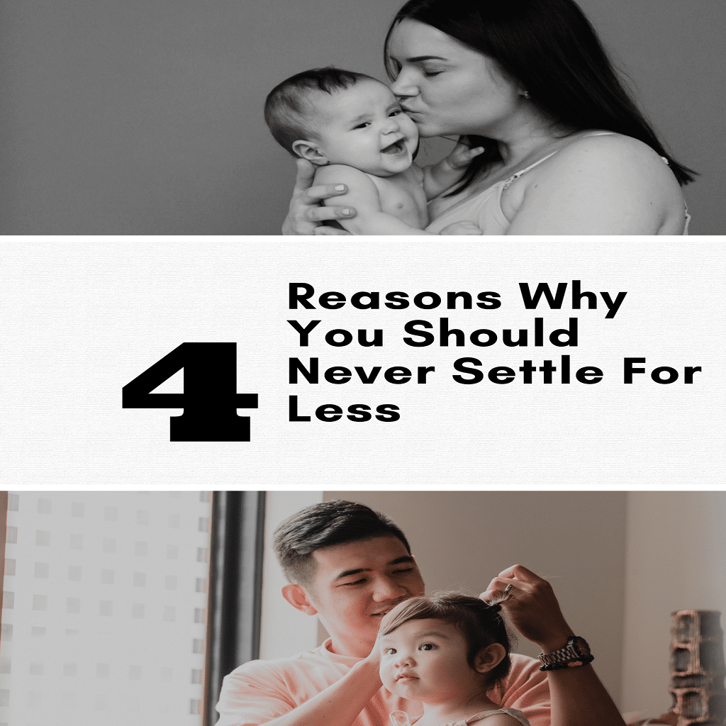 4 Reasons Why You Should Never Settle For Less