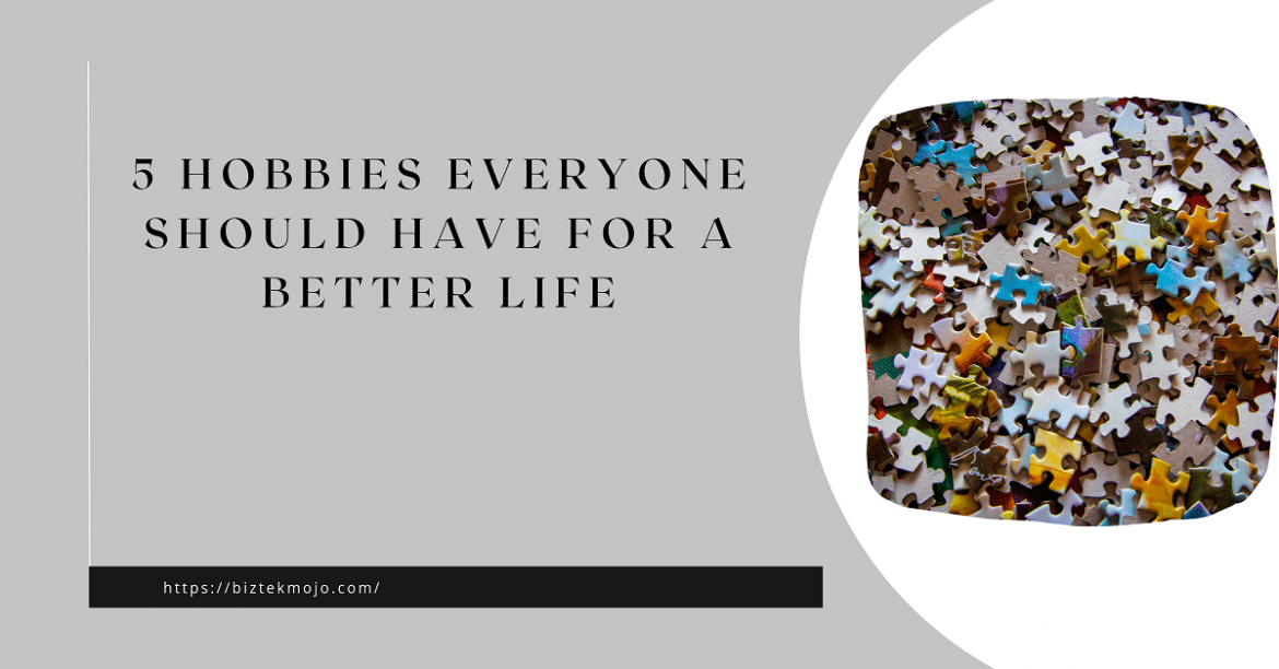 5 Hobbies Everyone Should Have for a Better Life